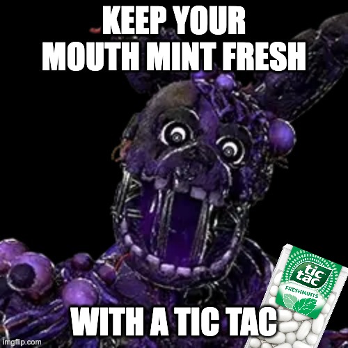 tic tac | KEEP YOUR MOUTH MINT FRESH; WITH A TIC TAC | image tagged in breathe | made w/ Imgflip meme maker