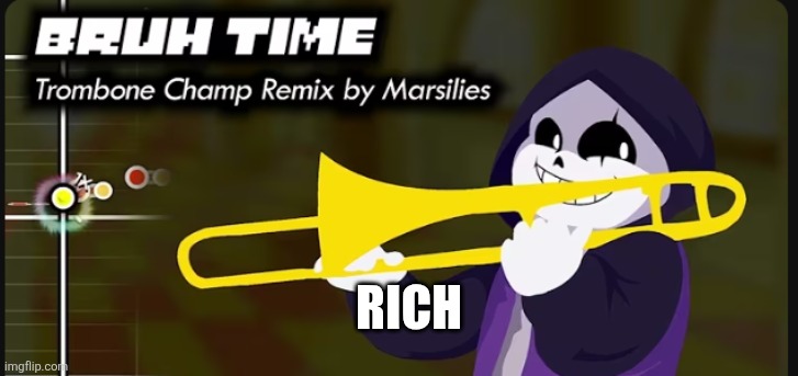 Epic! Sans BRUH TIME | RICH | image tagged in epic sans bruh time | made w/ Imgflip meme maker
