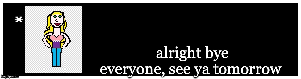 Adios | alright bye everyone, see ya tomorrow | image tagged in viviella textbox | made w/ Imgflip meme maker