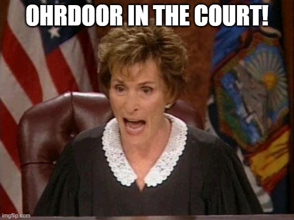 Judge Judy | OHRDOOR IN THE COURT! | image tagged in judge judy | made w/ Imgflip meme maker