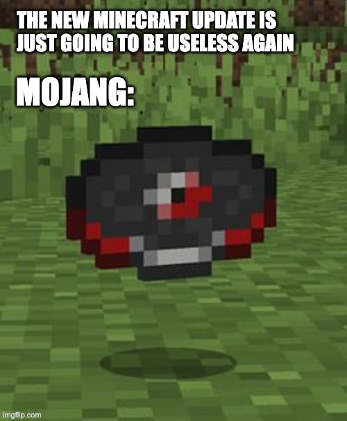 Do you get it? | THE NEW MINECRAFT UPDATE IS JUST GOING TO BE USELESS AGAIN; MOJANG: | image tagged in lava,chicken,minecraft movie,minecraft | made w/ Imgflip meme maker