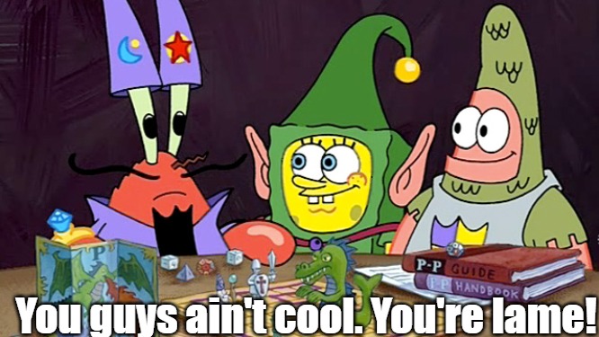 Are you feeling it now mr krabs | You guys ain't cool. You're lame! | image tagged in are you feeling it now mr krabs,slavic lives matter | made w/ Imgflip meme maker