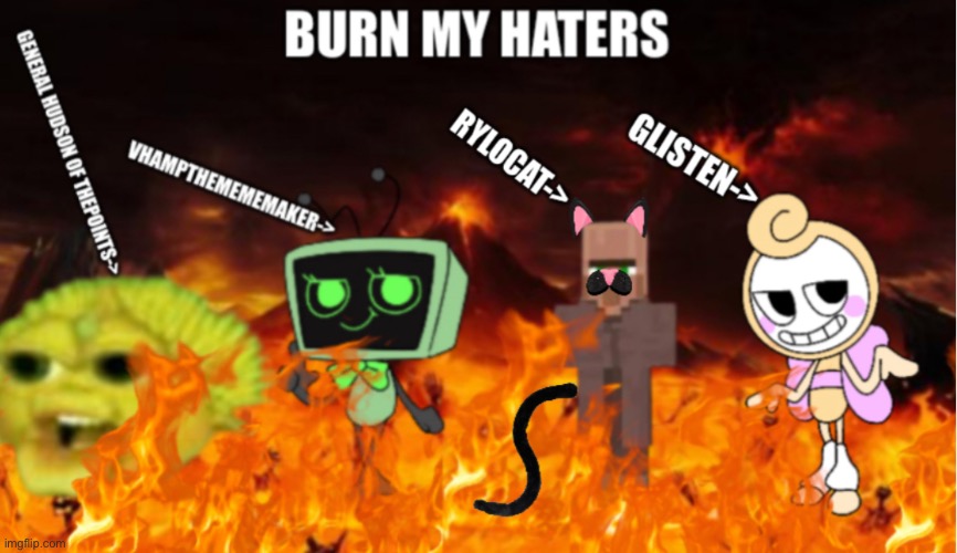 For my Haters | image tagged in funny,memes,hell,dandy's world sucks,imgflip users,haters gonna hate | made w/ Imgflip meme maker