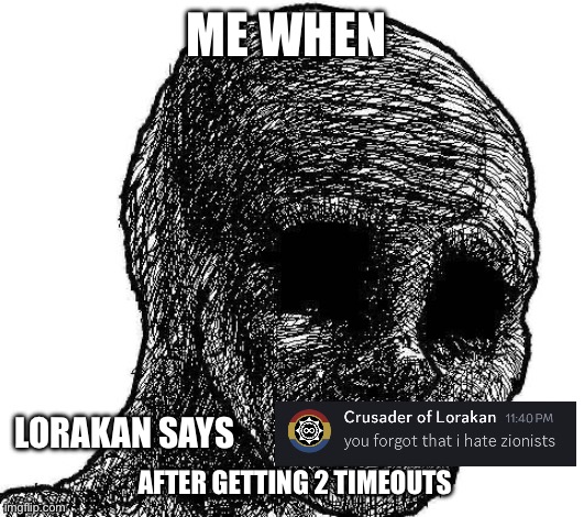 Withered wojak | ME WHEN; LORAKAN SAYS; AFTER GETTING 2 TIMEOUTS | image tagged in withered wojak | made w/ Imgflip meme maker