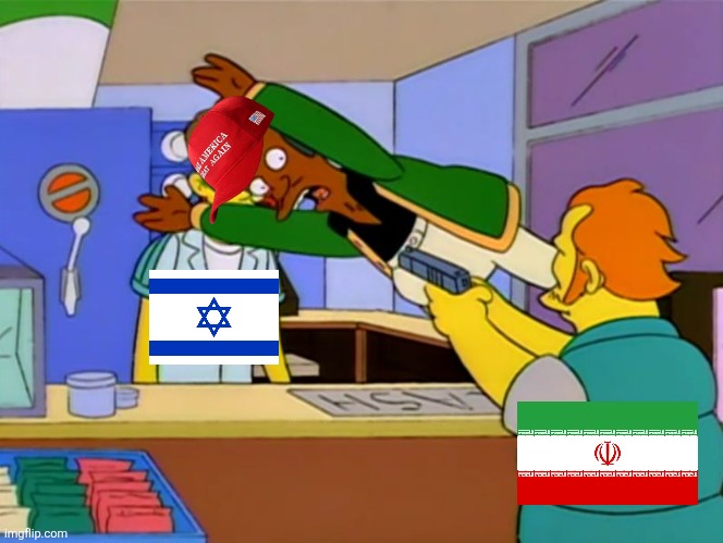 If you are "America First" don't get involved in any foreign country's war | image tagged in apu takes bullet,conservative hypocrisy,maga,israel,iran,war | made w/ Imgflip meme maker