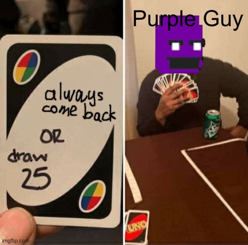 FNAF MEME | Purple Guy | image tagged in memes,uno draw 25 cards | made w/ Imgflip meme maker