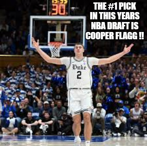 The #1 pick in this years NBA draft is Cooper Flagg !! | THE #1 PICK IN THIS YEARS NBA DRAFT IS COOPER FLAGG !! | image tagged in sports,nba,dallas,basketball,draft | made w/ Imgflip meme maker