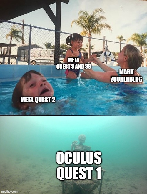 True | META QUEST 3 AND 3S; MARK ZUCKERBERG; META QUEST 2; OCULUS QUEST 1 | image tagged in mother ignoring kid drowning in a pool,fun | made w/ Imgflip meme maker
