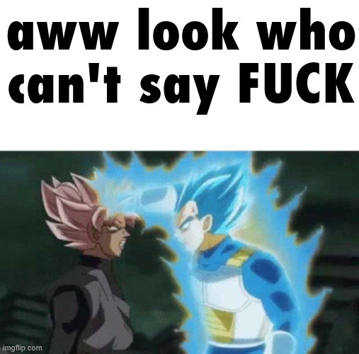 Aww look who can’t say | aww look who can't say FUCK | image tagged in aww look who can t say | made w/ Imgflip meme maker