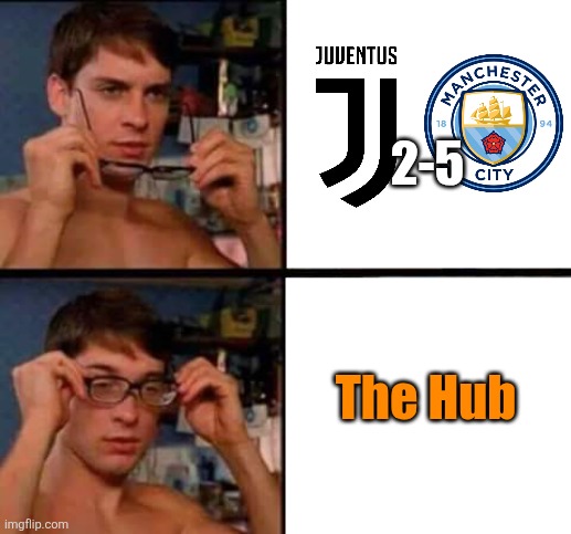 Juve - Man City 2-5. The 2023 UCL Champs were rampant and they will face Hilal and not Madrid (yet) | 2-5; The Hub | image tagged in peter parker's glasses,manchester city,club world cup,funny,memes,sports | made w/ Imgflip meme maker