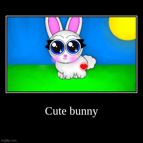 Cute bunny | | image tagged in funny,demotivationals | made w/ Imgflip demotivational maker