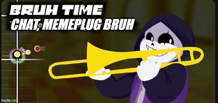 https://imgflip.com/i/9ynzu2 | CHAT, MEMEPLUG BRUH | image tagged in epic sans bruh time | made w/ Imgflip meme maker