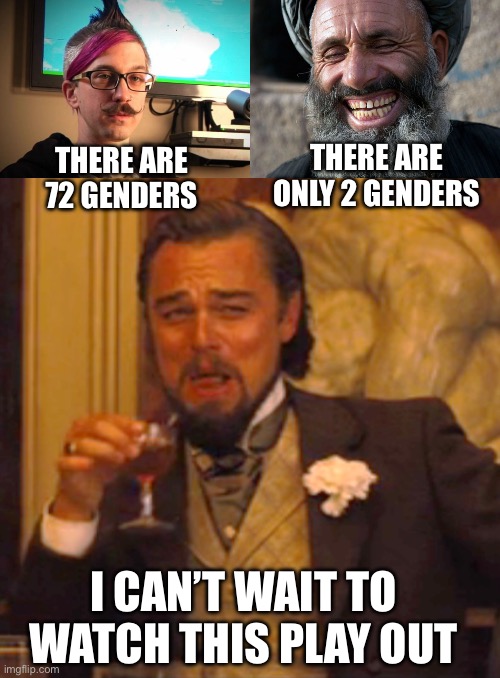 The 72 gender liberals who supported all this immigration are going to be in for a rude awakening. | THERE ARE 72 GENDERS; THERE ARE ONLY 2 GENDERS; I CAN’T WAIT TO WATCH THIS PLAY OUT | image tagged in sjw cuck,laughing terrorist,laughing leo,genders | made w/ Imgflip meme maker