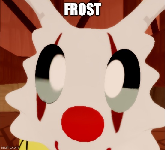 FROST | image tagged in crazy skidlets bew frost close up | made w/ Imgflip meme maker