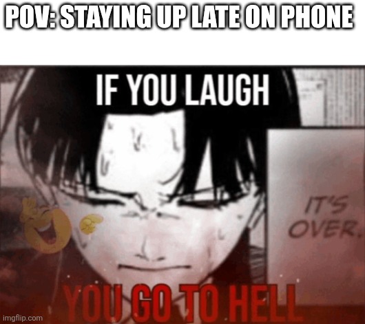POV: STAYING UP LATE ON PHONE | made w/ Imgflip meme maker