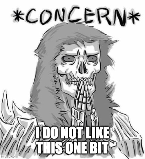 Concerned Darkwraith | I DO NOT LIKE THIS ONE BIT | image tagged in concerned darkwraith | made w/ Imgflip meme maker