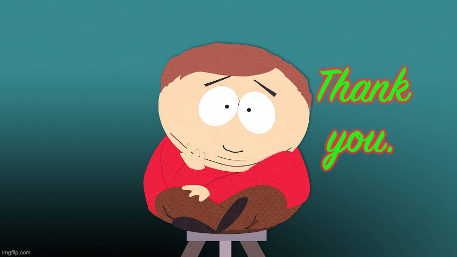 Thank you. | made w/ Imgflip meme maker