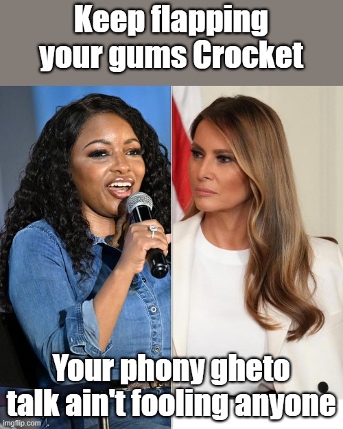 Keep flapping your gums Crocket; Your phony gheto talk ain't fooling anyone | made w/ Imgflip meme maker