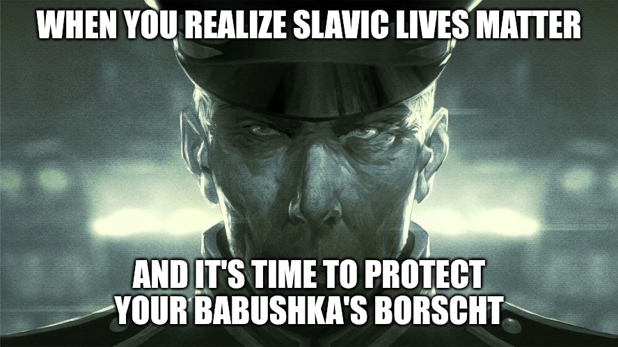 Slavic Gerard DuGalle | WHEN YOU REALIZE SLAVIC LIVES MATTER; AND IT'S TIME TO PROTECT YOUR BABUSHKA'S BORSCHT | image tagged in slavic gerard dugalle,slavic lives matter,slavic starcraft | made w/ Imgflip meme maker