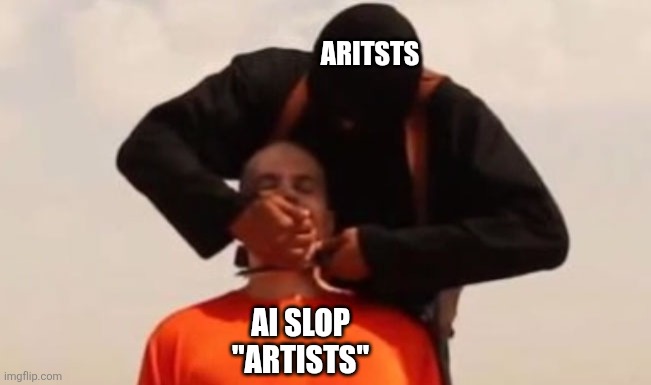 The inevitable fate of all AI "artists" | ARITSTS; AI SLOP "ARTISTS" | image tagged in isis beheading,fuck ai,ai slop | made w/ Imgflip meme maker