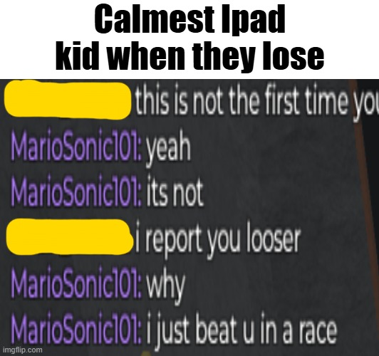 This was in Roblox Karts btw | Calmest Ipad kid when they lose | made w/ Imgflip meme maker