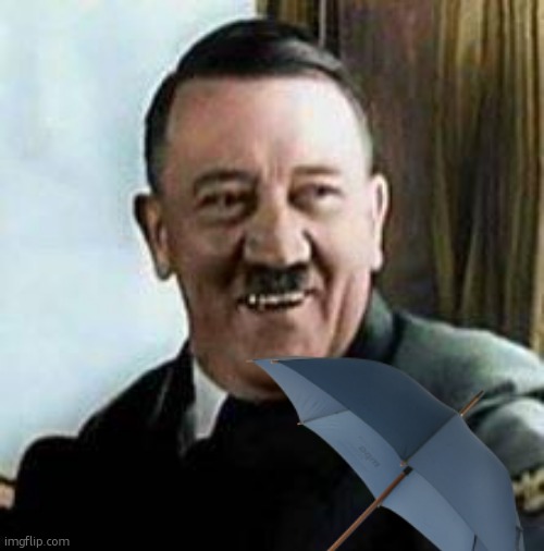 laughing hitler | image tagged in laughing hitler | made w/ Imgflip meme maker