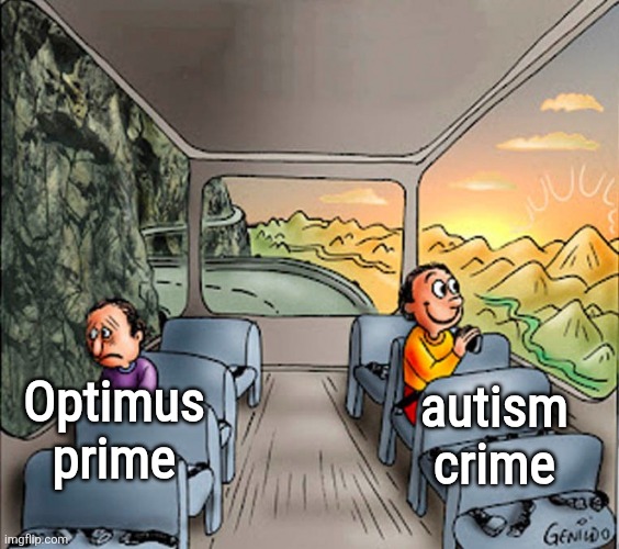 sad vs happy guy on bus | autism crime; Optimus prime | image tagged in sad vs happy guy on bus | made w/ Imgflip meme maker