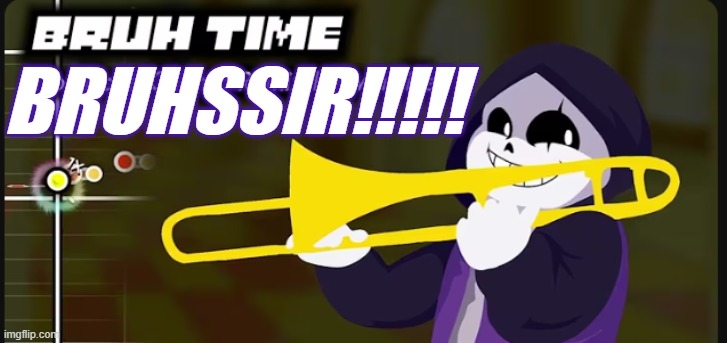 Epic! Sans BRUH TIME | BRUHSSIR!!!!! | image tagged in epic sans bruh time | made w/ Imgflip meme maker