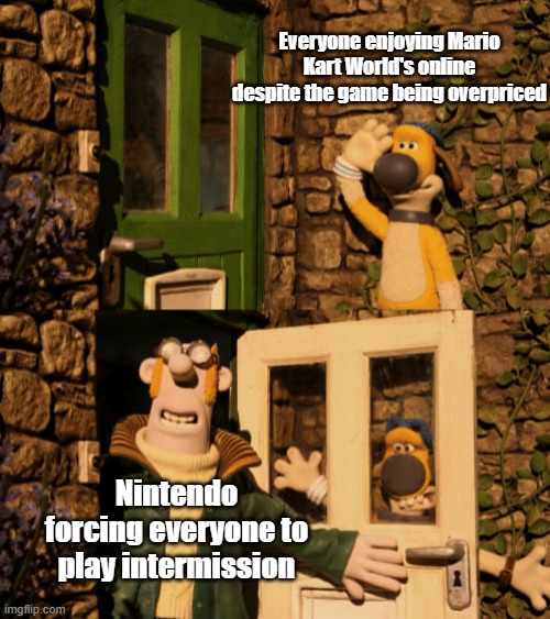 Mario Kart World Intermission Update | Everyone enjoying Mario Kart World's online despite the game being overpriced; Nintendo forcing everyone to play intermission | image tagged in bitzer and the farmer,mario,mario kart,nintendo,nintendo switch | made w/ Imgflip meme maker