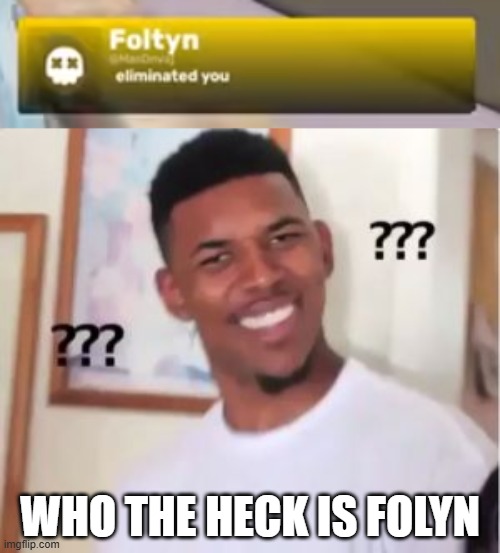 what | WHO THE HECK IS FOLYN | image tagged in nick young | made w/ Imgflip meme maker