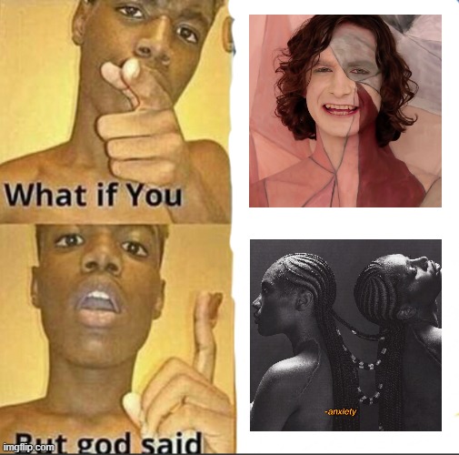 i just want to listen to gotye's song dammit | image tagged in what if you-but god said | made w/ Imgflip meme maker