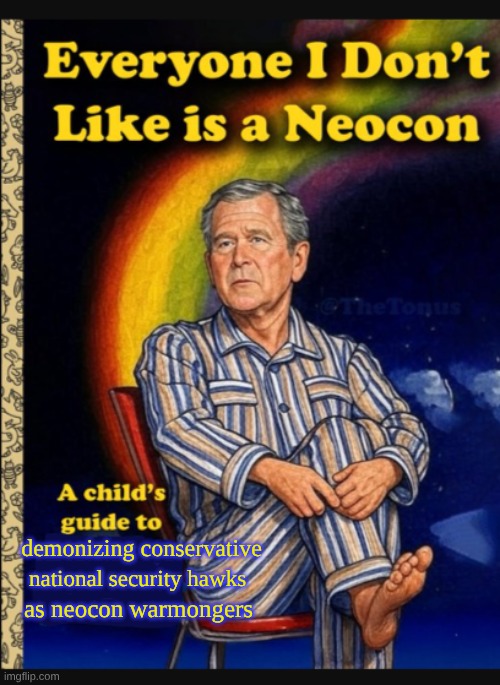 demonizing conservative; national security hawks; as neocon warmongers | made w/ Imgflip meme maker