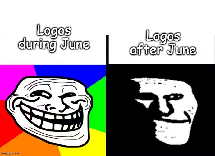 Over the rainbow | Logos after June; Logos during June | image tagged in happy troll to sad troll,why is charlie the steak banned | made w/ Imgflip meme maker