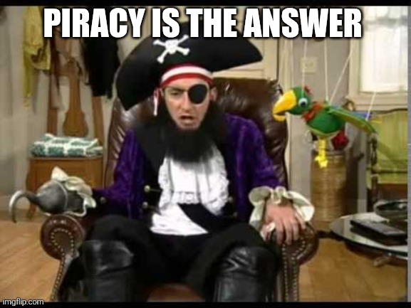 Patchy the pirate that's it? | PIRACY IS THE ANSWER | image tagged in patchy the pirate that's it | made w/ Imgflip meme maker