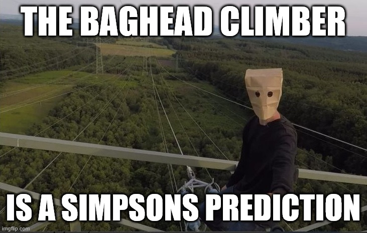 Simpsons Prediction, The Baghead Climber | THE BAGHEAD CLIMBER; IS A SIMPSONS PREDICTION | image tagged in the simpsons,memes,lattice climbing,climbing memes,simpsons predictions,humor | made w/ Imgflip meme maker