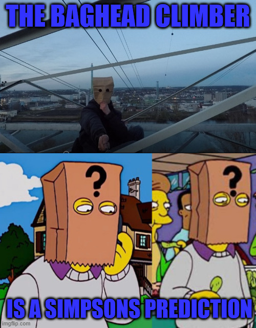 The Simpsons can predict everything | THE BAGHEAD CLIMBER; IS A SIMPSONS PREDICTION | image tagged in the simpsons,memes,lattice climbing,klettern,escalando,predictions | made w/ Imgflip meme maker