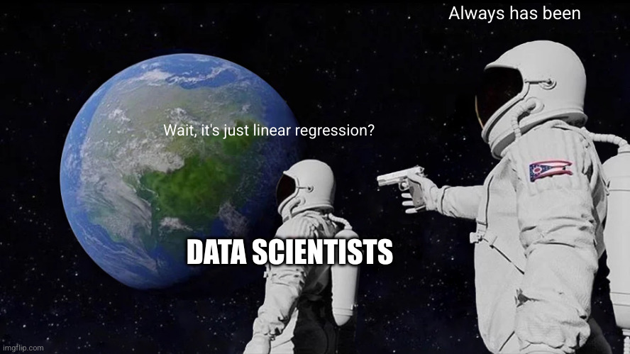 Always Has Been Meme | Always has been; Wait, it's just linear regression? DATA SCIENTISTS | image tagged in memes,always has been | made w/ Imgflip meme maker