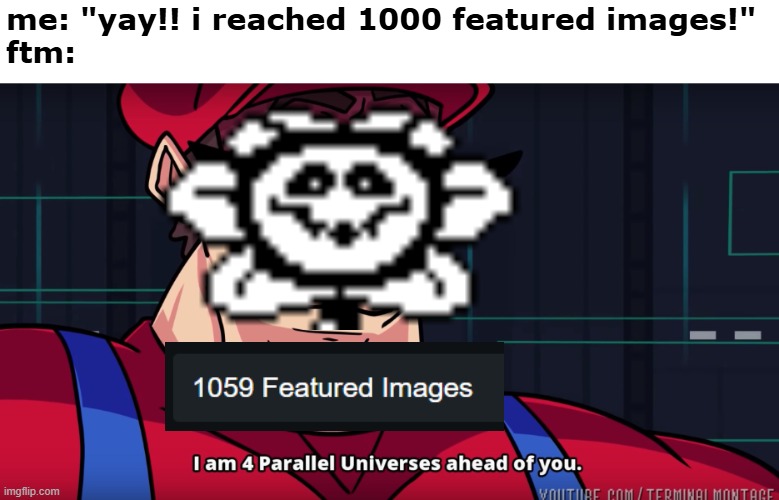 (wait, was I supposed to approve this? -street) | me: "yay!! i reached 1000 featured images!"
ftm: | made w/ Imgflip meme maker