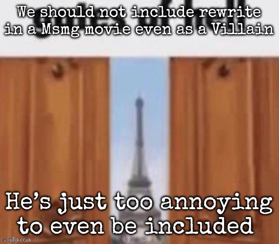 The gates of hell | We should not include rewrite in a Msmg movie even as a Villain; He’s just too annoying to even be included | image tagged in the gates of hell,msmg | made w/ Imgflip meme maker