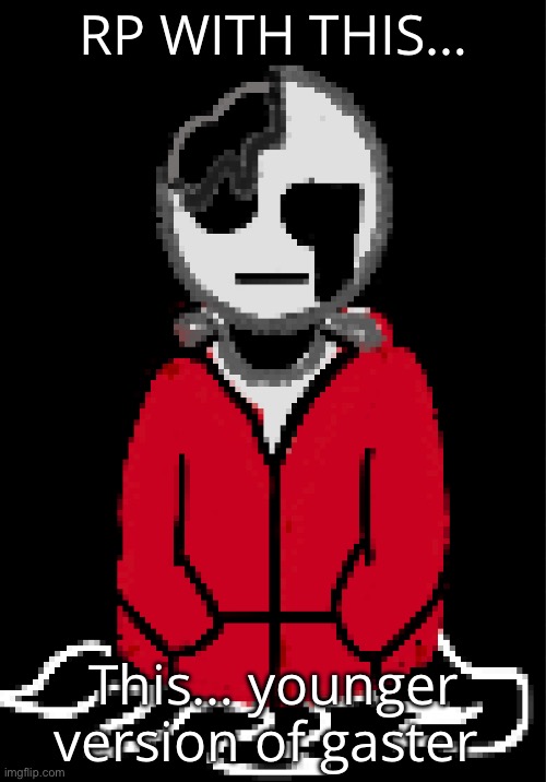 Courier | RP WITH THIS…; This… younger version of gaster | made w/ Imgflip meme maker