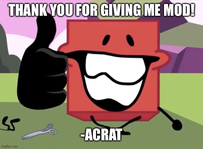 Acrat is very happy! (Fries: Yw fam) | THANK YOU FOR GIVING ME MOD! -ACRAT | image tagged in blocky thumbs up | made w/ Imgflip meme maker
