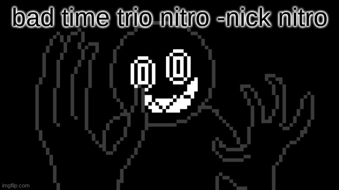 MR THING!!! | bad time trio nitro -nick nitro | image tagged in mr thing | made w/ Imgflip meme maker