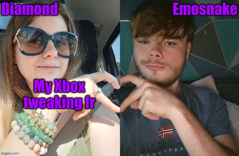 My Xbox tweaking fr | image tagged in diamond and es shared couple temp | made w/ Imgflip meme maker
