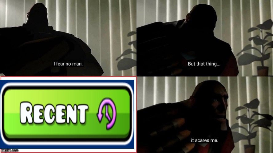 my newest meme since 3 weeks ago | image tagged in tf2 heavy i fear no man | made w/ Imgflip meme maker