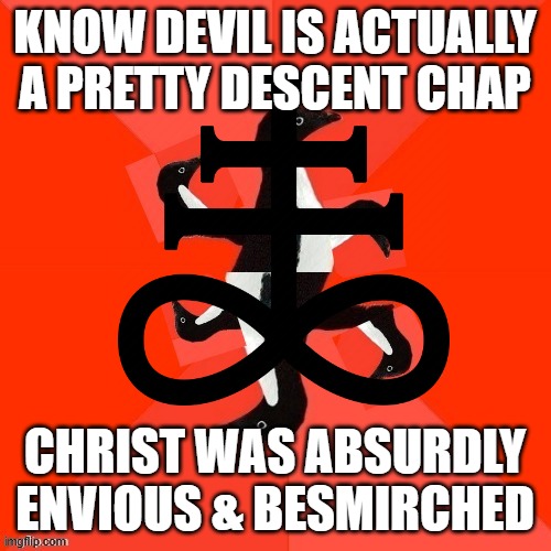 ◍◍◍◍◍◍◍◍FUN⨀◍◍◍◍◍◍◍◍ | KNOW DEVIL IS ACTUALLY A PRETTY DESCENT CHAP CHRIST WAS ABSURDLY ENVIOUS & BESMIRCHED | image tagged in socially awkward yin yanguin | made w/ Imgflip meme maker
