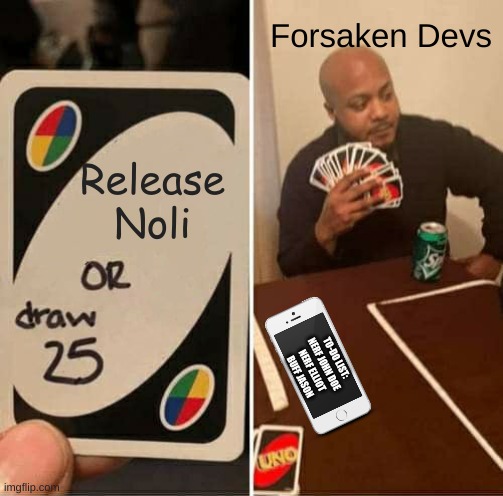 UNO Draw 25 Cards | Forsaken Devs; Release Noli; TO-DO LIST:
NERF JOHN DOE
NERF ELLIOT
BUFF JASON | image tagged in memes,uno draw 25 cards,roblox,please help me,i need it | made w/ Imgflip meme maker