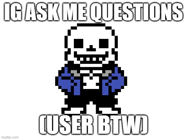 Nothing personal (eg: age) | IG ASK ME QUESTIONS; (USER BTW) | made w/ Imgflip meme maker