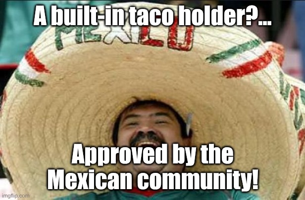 mexican word of the day | A built-in taco holder?... Approved by the Mexican community! | image tagged in mexican word of the day | made w/ Imgflip meme maker