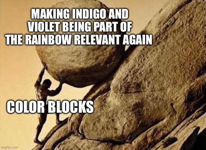 DUDE CARRYING A ROCK TO A HILL | MAKING INDIGO AND VIOLET BEING PART OF THE RAINBOW RELEVANT AGAIN; COLOR BLOCKS | image tagged in dude carrying a rock to a hill | made w/ Imgflip meme maker