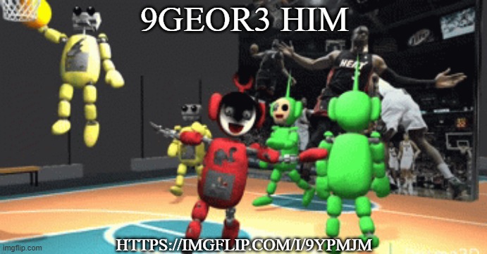 Tubbyland ballin | 9GEOR3 HIM; HTTPS://IMGFLIP.COM/I/9YPMJM | image tagged in tubbyland ballin,fnatl,evil fucking scary tag,tag,tags lol | made w/ Imgflip meme maker